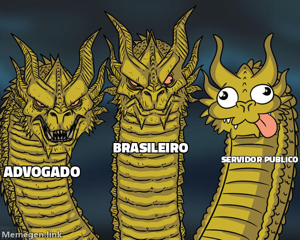 Meme Three-Headed Dragon com as três cabeças rotuladas Advogado, Brasileiro e Servidor público.