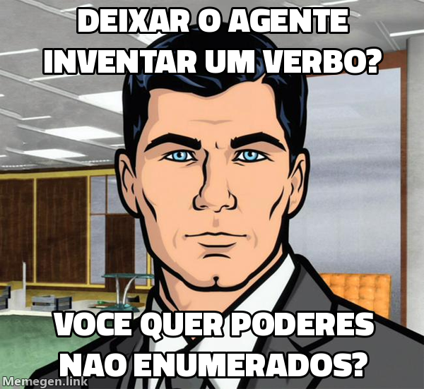 Meme Do You Want Ants?: 'Deixar o agente inventar um verbo?' seguido de 'Você quer poderes não enumerados?'.