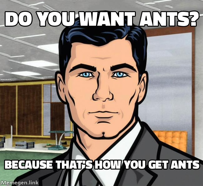 Do You Want Ants?