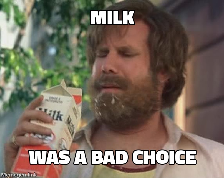 Milk Was a Bad Choice