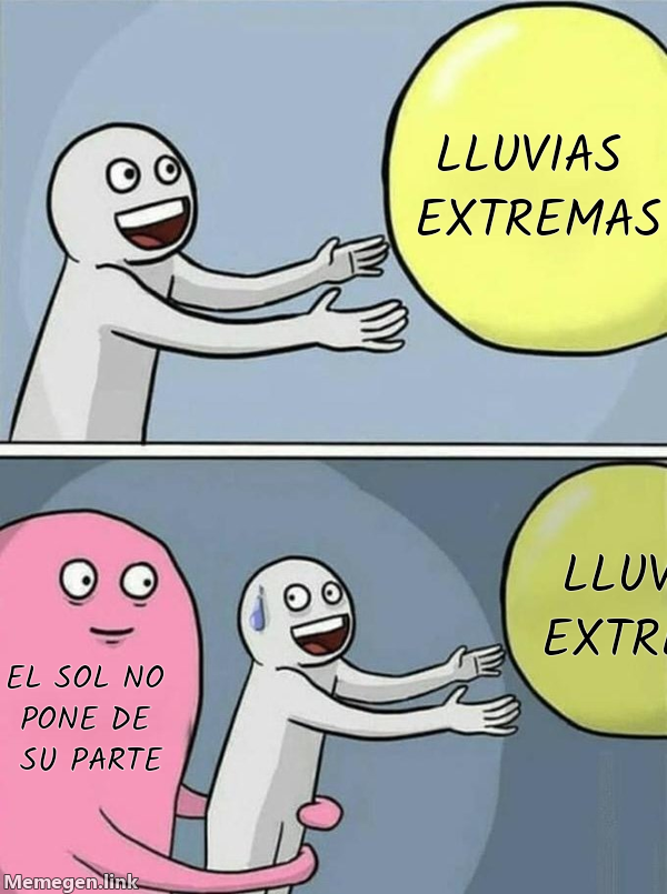 meme: LLUVIAS EXTREMAS / LLUVIAS EXTREMAS / EL SOL NO PONE DE SU PARTE