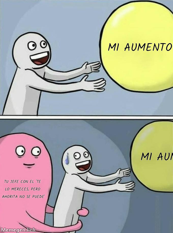 meme: MI AUMENTO / MI AUMENTO / tu jefe con el 'te lo mereces, pero ahorita no se puede'