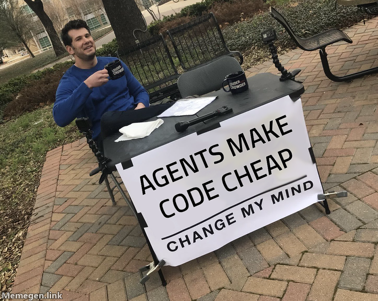 Change My Mind meme: agents make code cheap, judgment is expensive