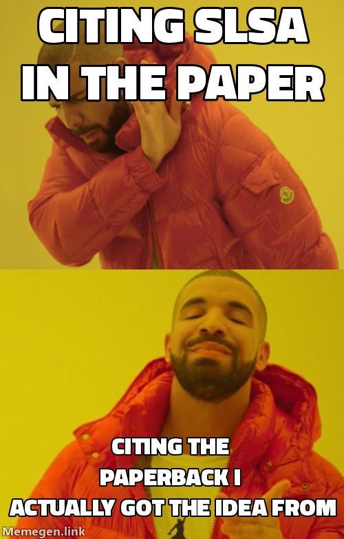 Drake meme: Drake refusing the top panel labeled 'Citing SLSA in the paper'; Drake nodding approvingly at the bottom panel labeled 'Citing the paperback I actually got the idea from'.