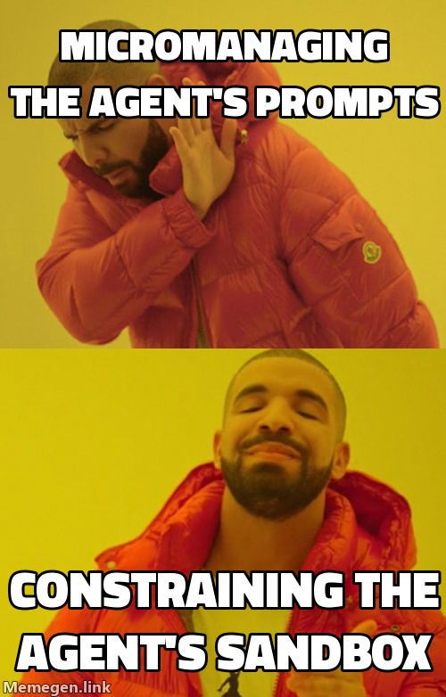 Drake meme: Rejecting 'Micromanaging the agent's prompts', approving 'Constraining the agent's sandbox'.