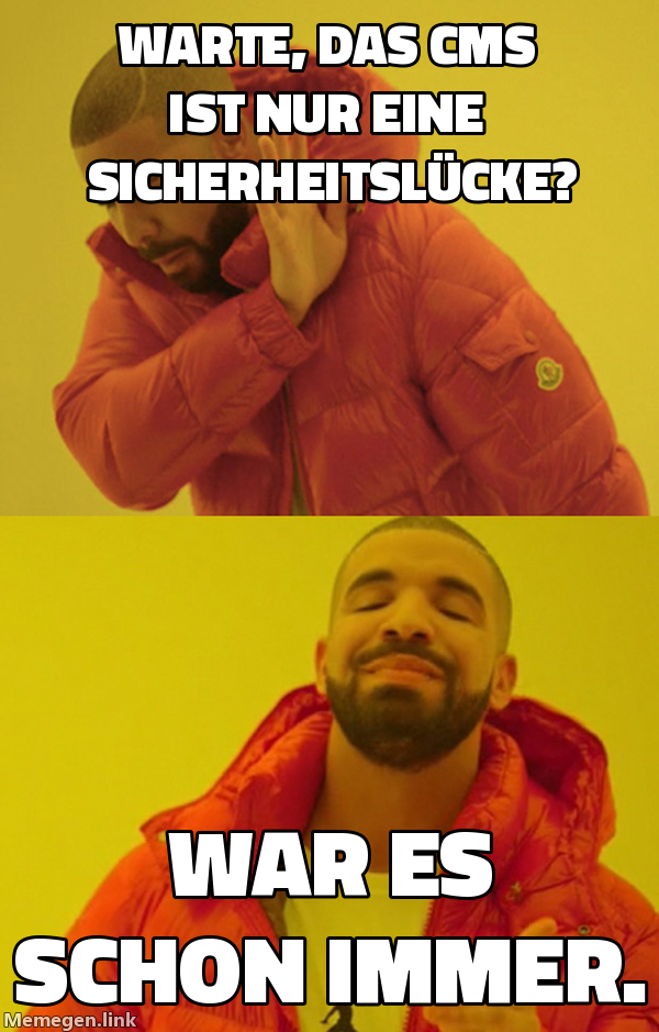 Warte, das CMS ist nur eine Sicherheitslücke? / War es schon immer.