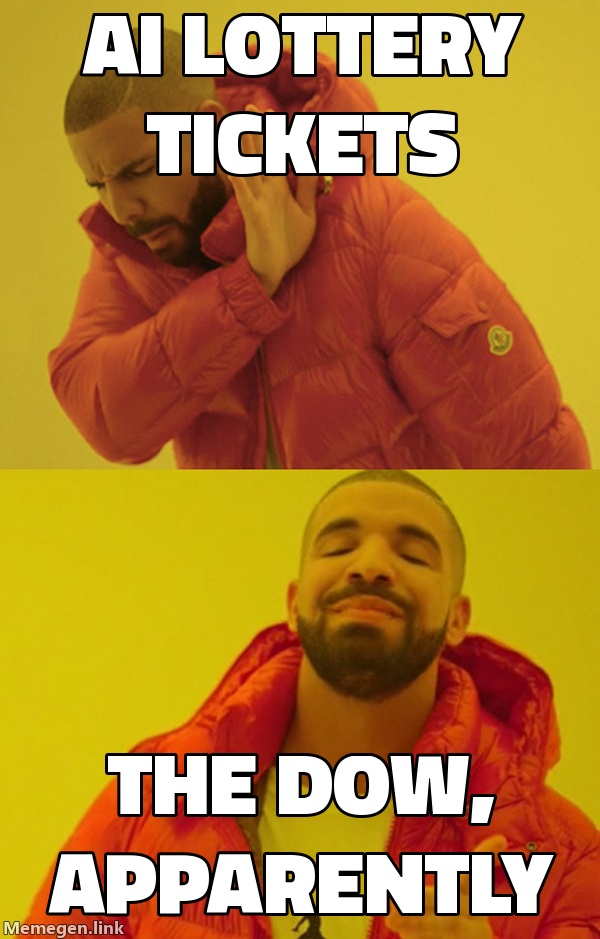 Drake no: AI lottery tickets. Drake yes: the Dow, apparently