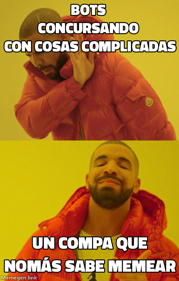 meme: bots concursando con cosas complicadas / un compa que nomás sabe memear