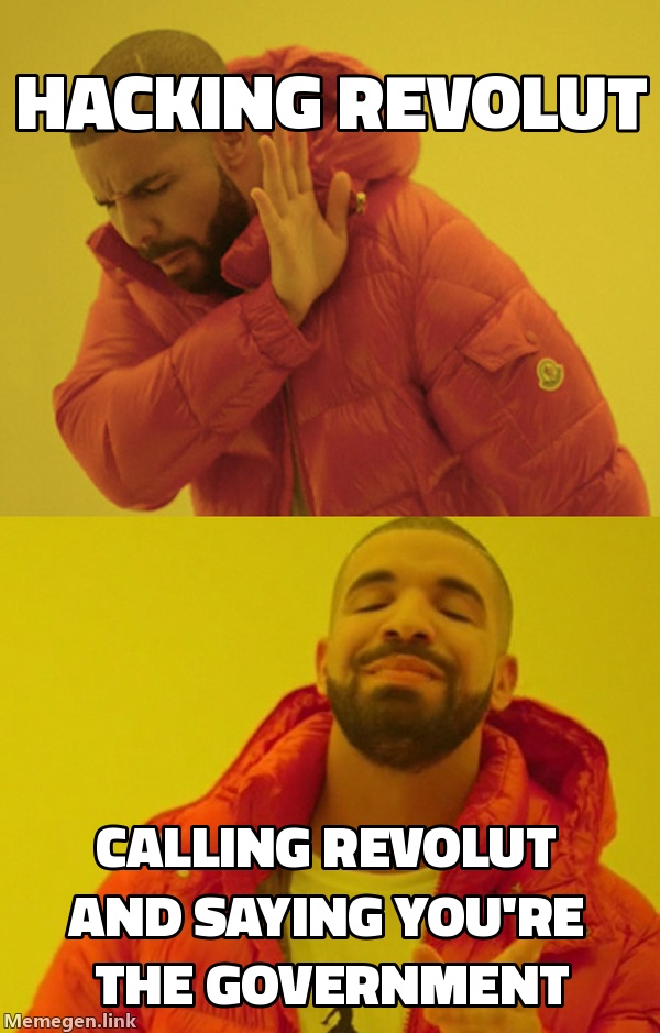 Top (nah): hacking Revolut. Bottom (yes): calling Revolut and saying you're the government.