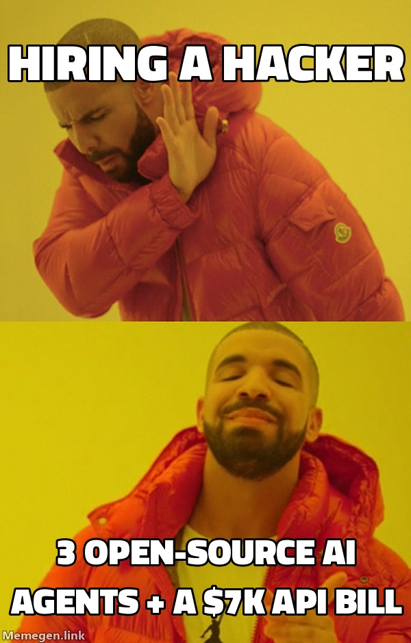 Drake no: Hiring a hacker. Drake yes: Three open-source AI agents and a $7K API bill
