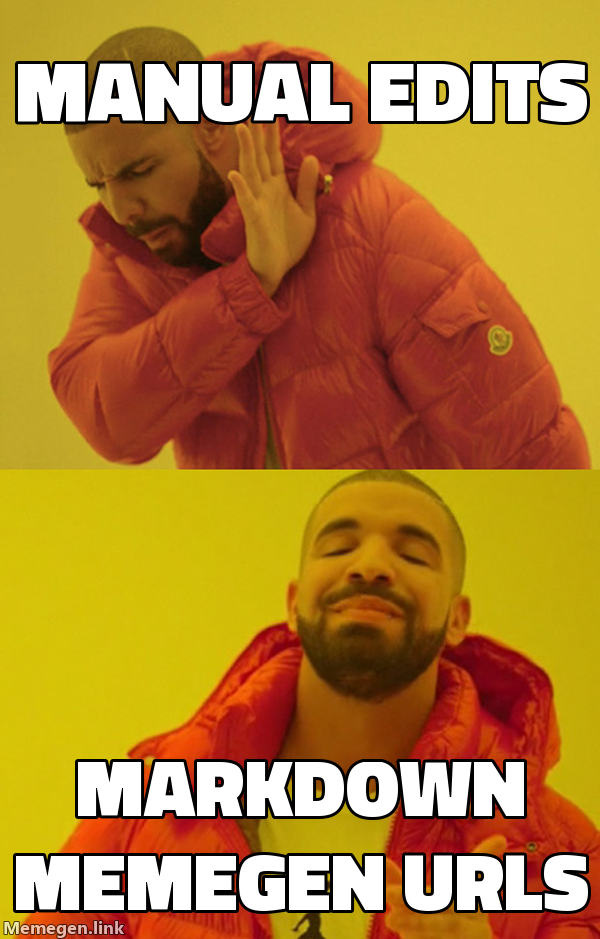 Drake rejecting "manual edits", approving "Markdown memegen URLs"
