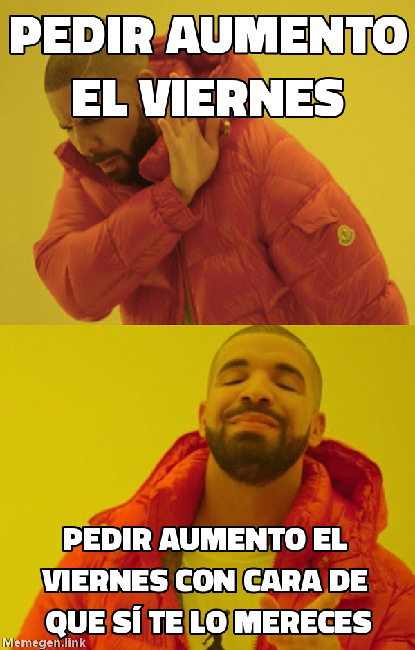 meme: pedir aumento el viernes / pedir aumento el viernes con cara de que sí te lo mereces