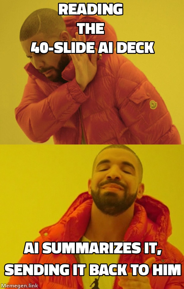 Drake no: reading the 40-slide AI deck your coworker sent. Drake yes: asking AI to summarize it and sending it back to him.