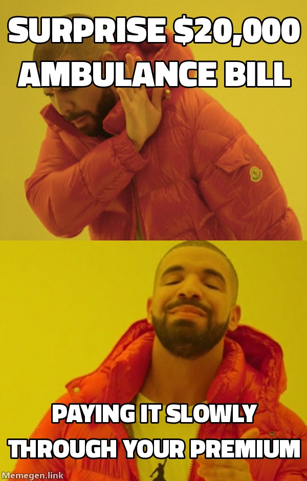 Drake no: paying a surprise $20,000 ambulance bill. Drake yes: paying it slowly through your premium instead.