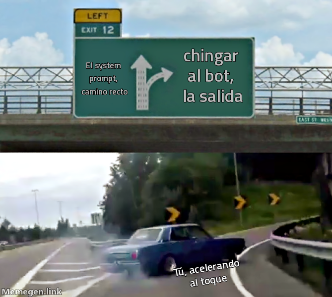 meme: el system prompt, camino recto / chingar al bot, la salida / tú, acelerando al toque