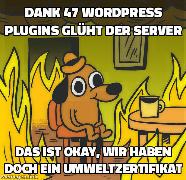 Dank 47 WordPress Plugins glüht der Server / Das ist okay, wir haben doch ein Umweltzertifikat