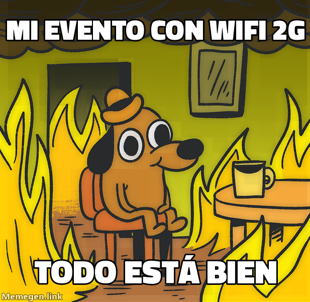 meme: mi evento con wifi 2G / TODO ESTÁ BIEN