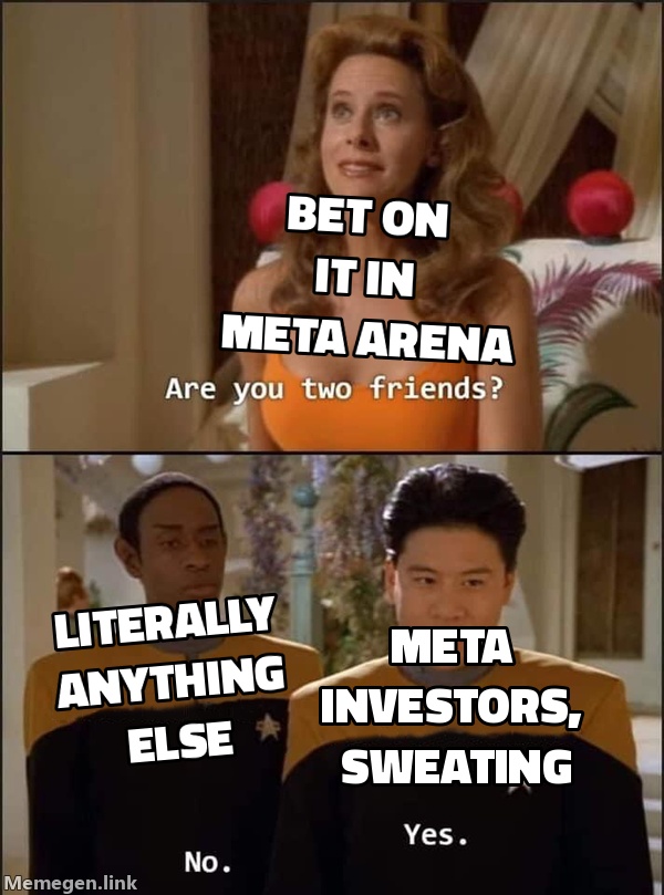 Button 1: bet on it in Meta Arena. Button 2: literally anything else.