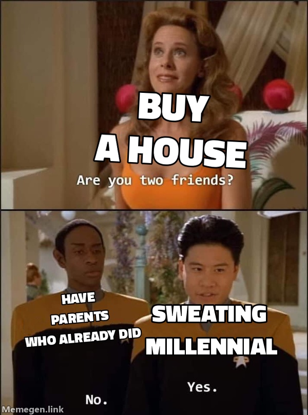 Millennial sweating over two buttons: 'Buy a house' and 'Have parents who already did'