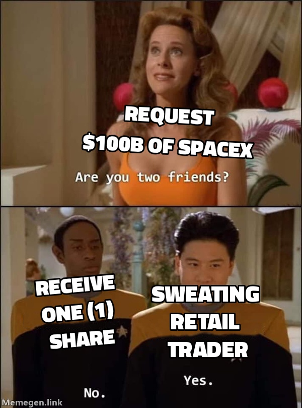 Retail trader sweating between 'request $100B of SpaceX' and 'receive one (1) share'.