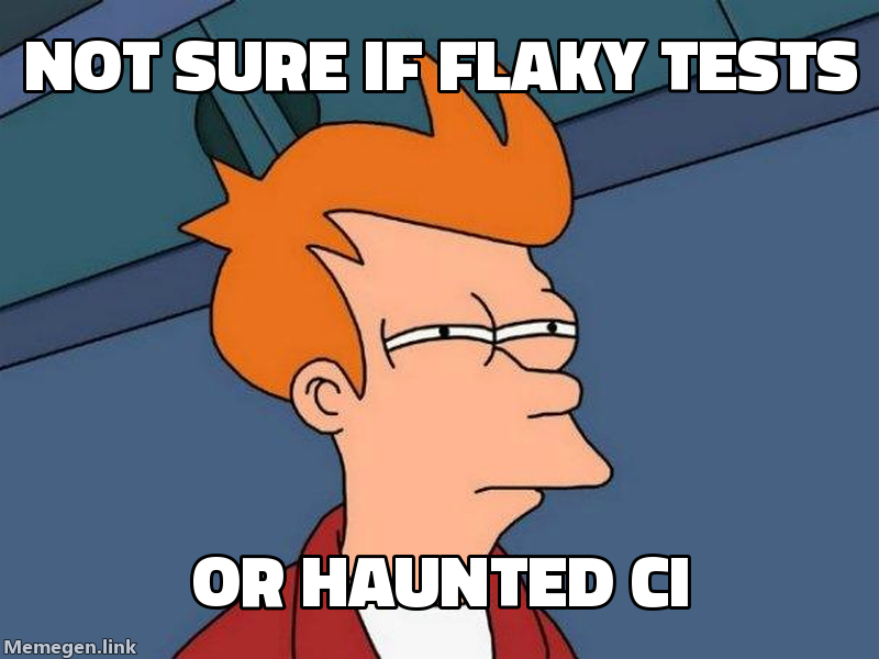 Not sure if flaky tests or haunted CI