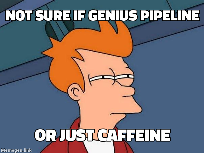 futurama fry meme โ not sure if genius pipeline or just caffeine