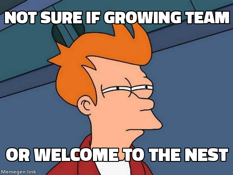 Meme: Not sure if growing team or welcome to the nest (Fry uncertainty)
