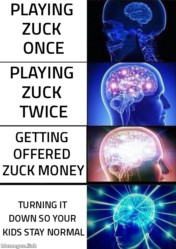 Playing Zuck once → playing Zuck twice → turning down Zuck money so your kids stay normal