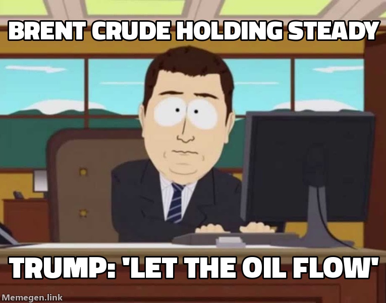 Brent crude the second Trump tweeted 'Let the oil flow.'