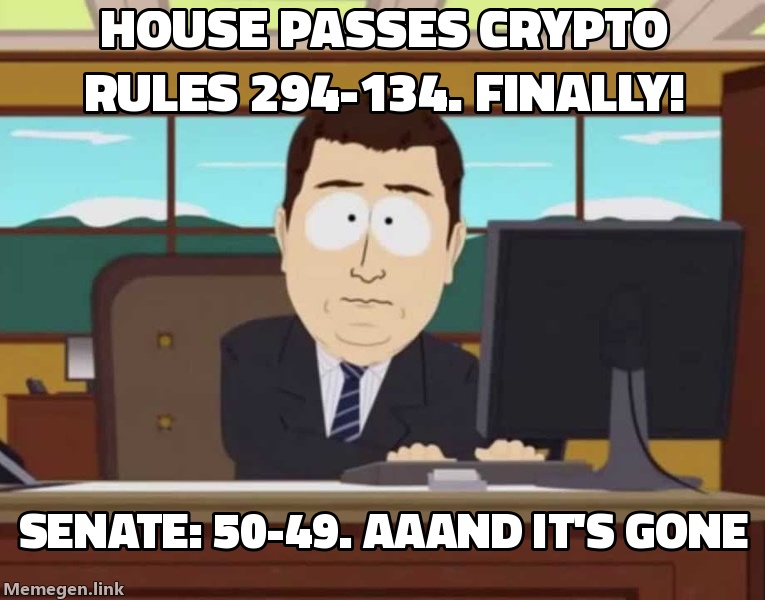 Crypto industry: 'The House passed it 294-134, we're finally getting rules!' Senate: 50-49. Aaand it's gone.