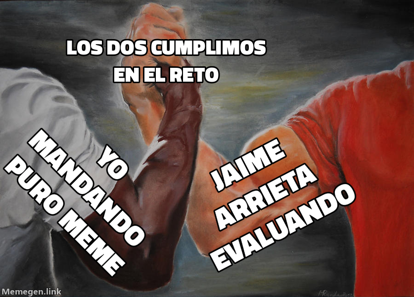 meme: yo mandando puro meme / Jaime Arrieta evaluando / los dos cumplimos en el reto