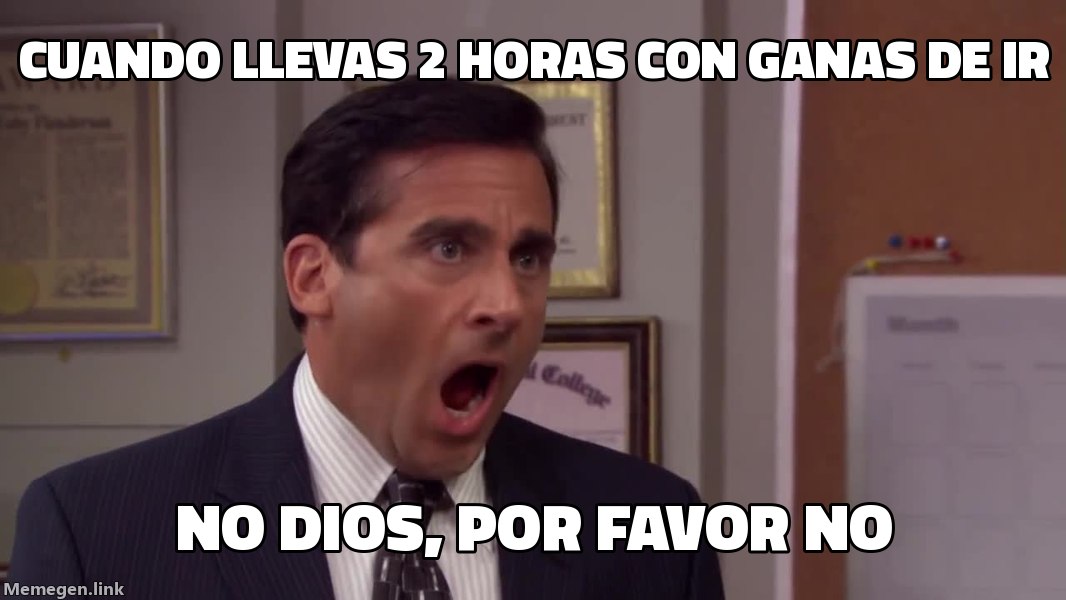 meme: cuando llevas 2 horas con ganas de ir / NO DIOS, POR FAVOR NO