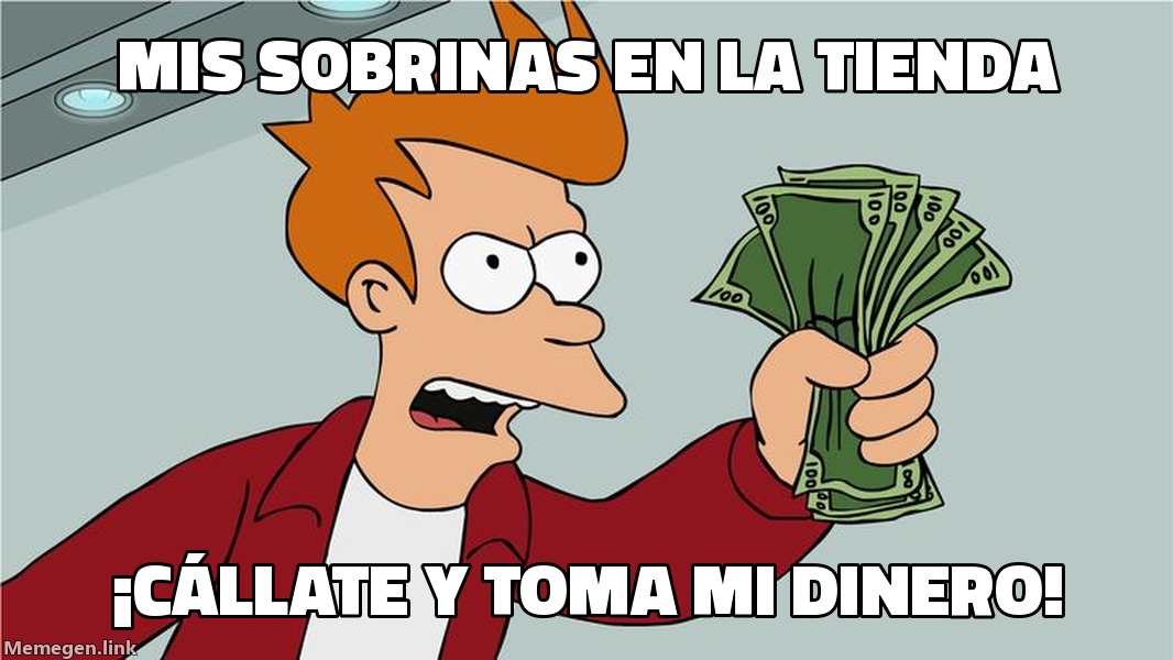 meme: mis sobrinas en la tienda / ¡Cállate y toma mi dinero!