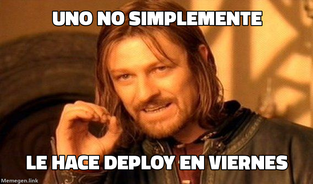 meme: Uno no simplemente / le hace deploy en viernes