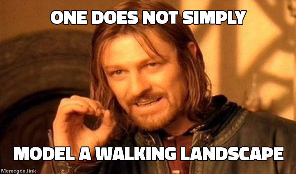 One does not simply model a walking landscape