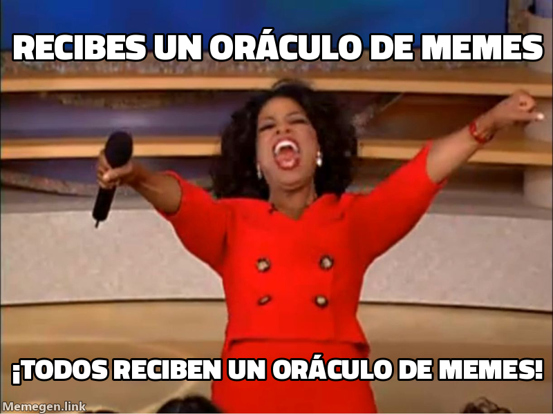 meme: recibes un oráculo de memes / ¡TODOS reciben un oráculo de memes!