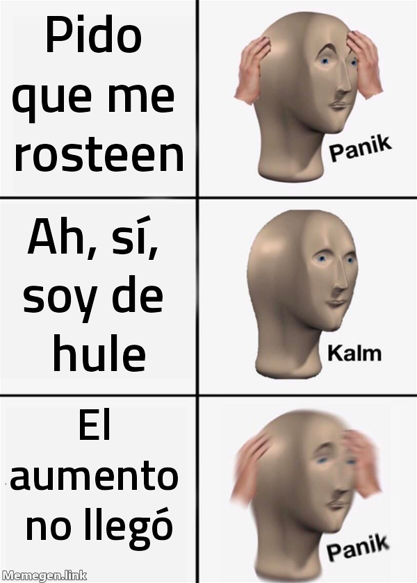 meme: Pido que me rosteen / Ah, sí, soy de hule / El aumento no llegó