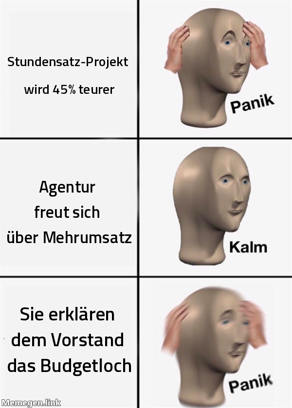 Stundensatz-Projekt wird 45% teurer / Agentur freut sich über Mehrumsatz / Sie erklären dem Vorstand das Budgetloch