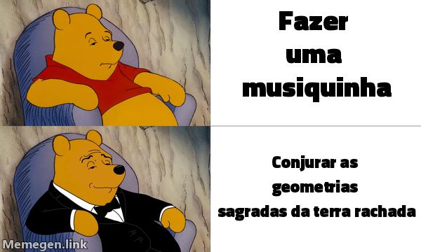 Tuxedo Winnie the Pooh: Pooh comum, 'fazer uma musiquinha'; Pooh de smoking, 'conjurar as geometrias sagradas da terra rachada'.