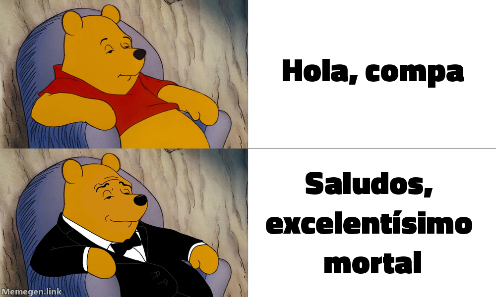 meme: hola, compa / saludos, excelentísimo mortal