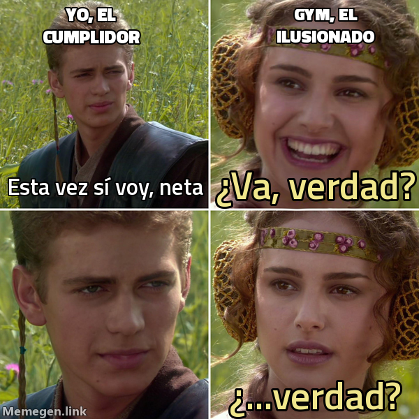 meme: Yo, el cumplidor / Gym, el ilusionado / Esta vez sí voy, neta / ¿Va, verdad? / ¿...verdad?