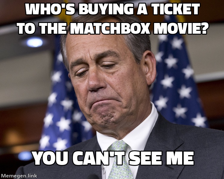 John Cena when you ask who's buying a ticket to the Matchbox movie.
