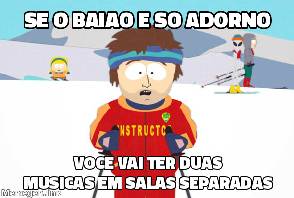 Meme Super Cool Ski Instructor: 'Se o baião é só adorno' seguido de 'Você vai ter duas músicas em salas separadas'.