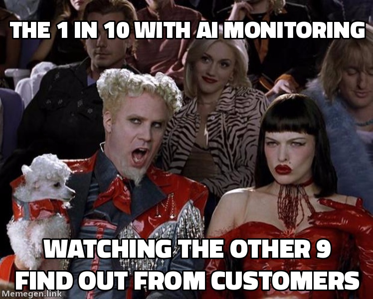 The 1 in 10 enterprises with AI monitoring, watching the other 9 find out from customers.