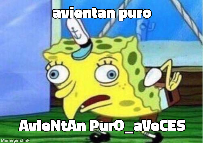 meme: avientan puro / aViEnTaN pUrO  aVeCeS