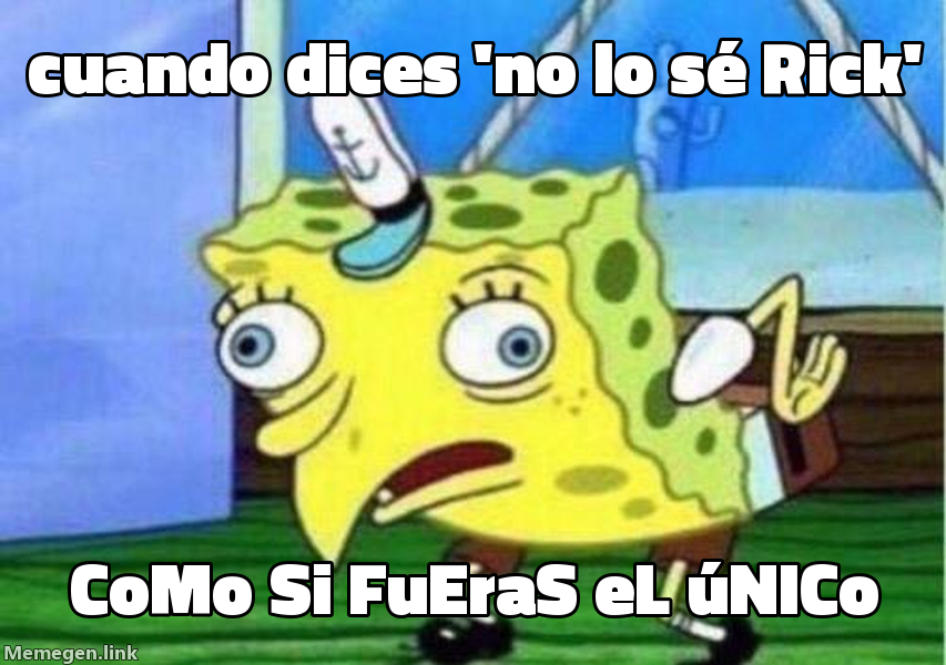 meme: cuando dices 'no lo sé Rick' / CoMo Si FuErAs El ÚnIcO