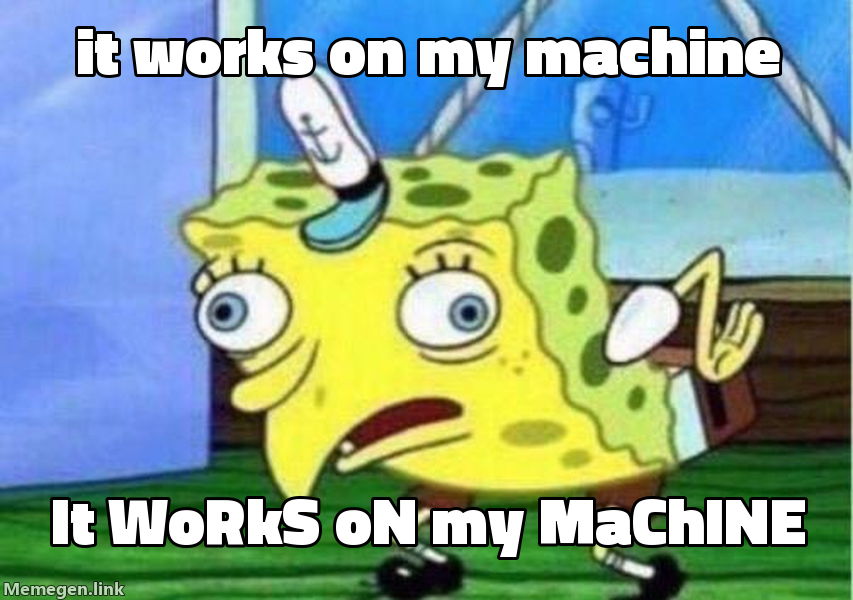 mocking spongebob meme โ it works on my machine