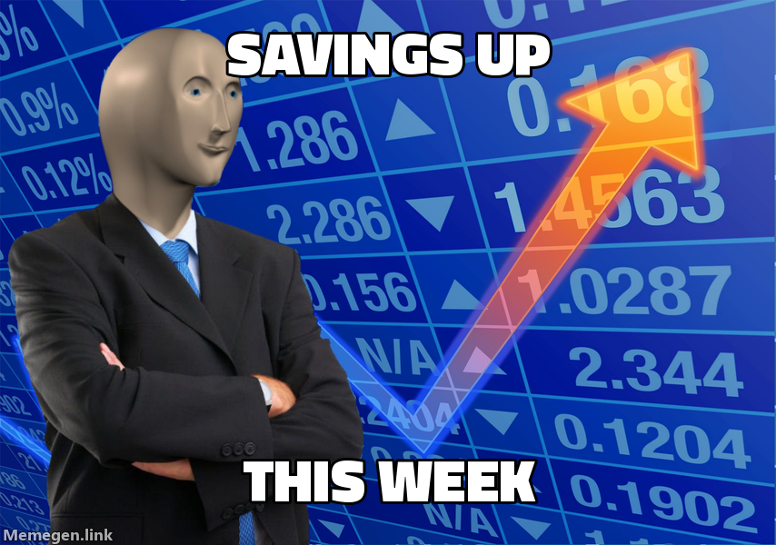 meme: savings up this week