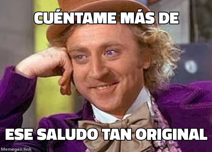 meme: Cuéntame más de / ese saludo tan original
