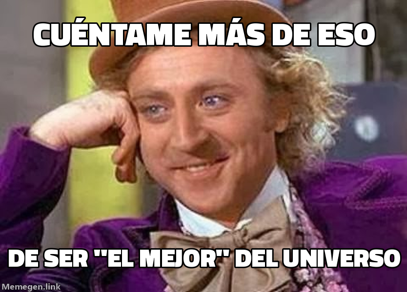 meme: Cuéntame más de eso / de ser "el mejor" del universo